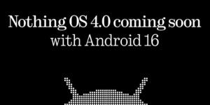 قبل نهاية الربع الحالي .. تحديث Android 16 من Nothing سيصل باسم Nothing OS 4.0 - هرم مصر